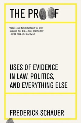 The Proof: Uses of Evidence in Law, Politics, and Everything Else by Frederick S