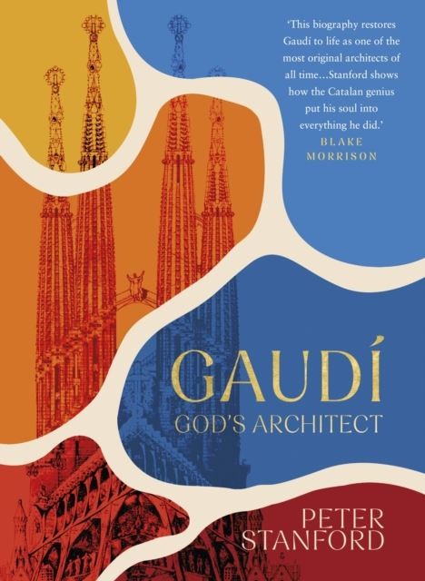 Gaudi: God's Architect by Peter Stanford
