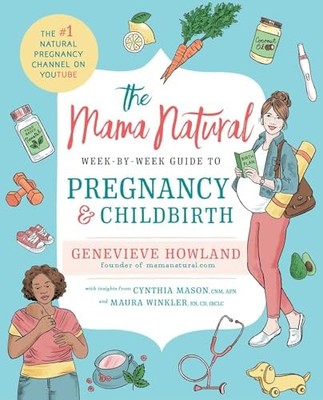 The Mama Natural Week-By-Week Guide to Pregnanc by Howland, Genevieve 150114667X