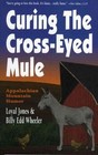 Curing the Cross-Eyed Mule: Appalachian Mountain Humor by Loyal Jones, Billy Edd Wheeler (Paperback)