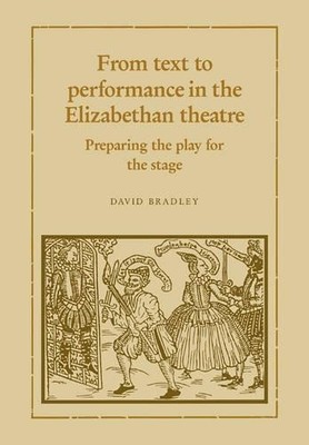 From Text to Performance in the Elizabethan Theatre by David ... - 9780521109444