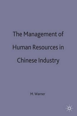 The Management of Human Resources in Chinese Industry by M. Warner Hardcover Boo