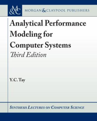 Analytical Performance Modeling for Computer Systems: Third Edition (Synthesis L