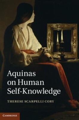 Aquinas on Human Self-Knowledge by Therese Scarpelli Cory: New