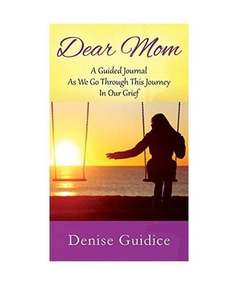 Dear Mom: A Guided Journal As We Go Through This Journey In Our Grief: A Guided 