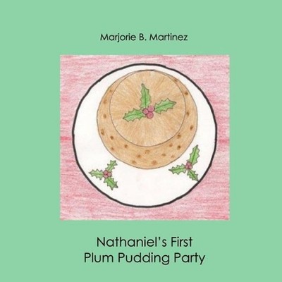 Nathaniel's First Plum Pudding Party by Marjorie B. Martinez (English) Paperback
