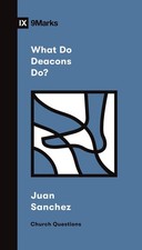 What Do Deacons Do? (Church Questio..., Sanchez, Juan R