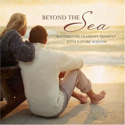 BEYOND THE SEA - Sentimental Clarinet Quartet & Nature Sounds - NEW Solitudes CD