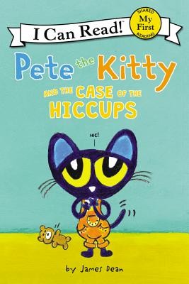 Pete the Kitty and the Case of the Hiccups (My First I Can Read) by Dean, James