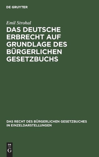 Emil Strohal Das Deutsche Erbrecht Auf Grundlage Des Bürgerlichen Ges (Hardback)