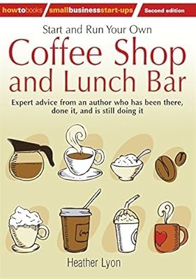 Start and Run Your Own Coffee Shop and Lunch Bar: 2nd edition (How to Small Busi