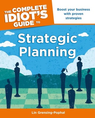 The Complete Idiot's Guide to Strategic Planning: Boost Your Business with P...