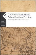 Adam Smith a Pechino - Giovanni Arrighi (Giangiacomo Feltrinelli Editore) [2008]