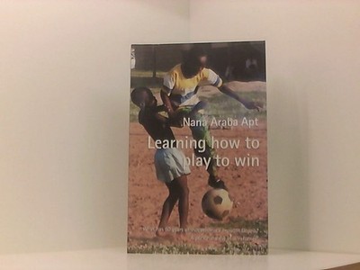 Learning How to Play to Win: What 50 Years of Independence Brought Ghana? A Pers