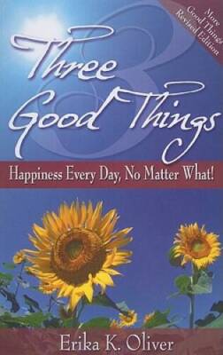 Three Good Things: Happiness Every Day, No Matter What - Paperback - GOOD