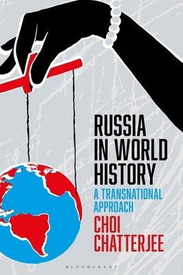 Russia in World History: A Transnational Approach by Professor Choi Chatterjee (