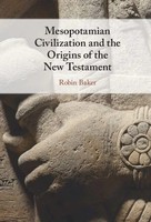 Robin Baker | Mesopotamian Civilization And The Origins Of The New Testament