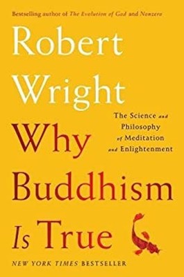 Why Buddhism Is True : The Science and Philosophy of Meditation a