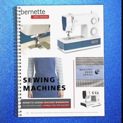 BERNINA Bernette Sew&Go B33 B35 B05 Sewing Machine Mastery Workbook - COIL BOUND