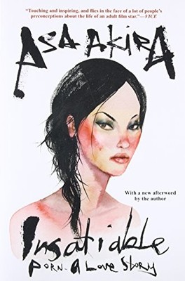 Insatiable: Porn   A Love Story by Asa Akira 9780802123497 NEW