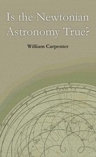 Is the Newtonian Astronomy True? by William Carpenter (English) Hardcover Book