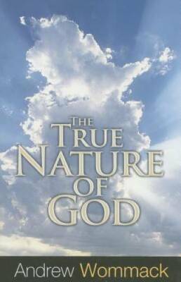 True Nature of God - Paperback By Andrew Wommack - GOOD