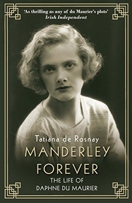 Manderley Forever: The Life of Daph..., Rosnay, Tatiana