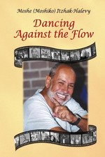 Moshe Itzhak-Halevy | Dancing Against the Flo...