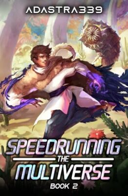 Adastra339 - Speedrunning the Multiverse 2  A LitRPG Adventure - New p - X555z