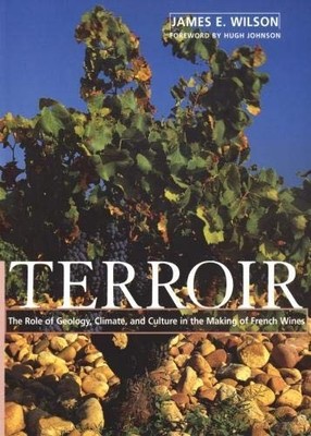 TERROIR: THE ROLE OF GEOLOGY, CLIMATE, AND CULTURE IN THE By James E. Wilson VG+