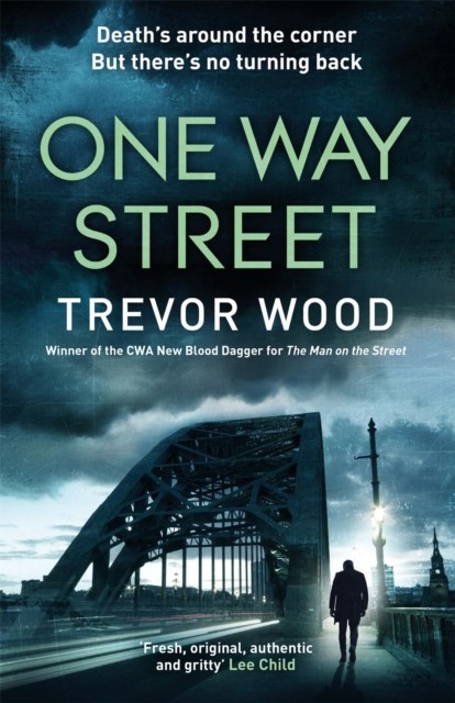 One Way Street: A gritty and addictive crime thriller.  by Trevor Wood HARDBACK