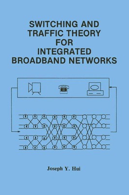 Joseph Y. Hui | Switching and Traffic Theory for Integrated Broadband Networks