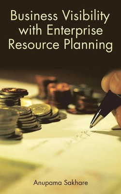 Business Visibility with Enterprise Resource Planning Anupama Sakhare Buch 2015