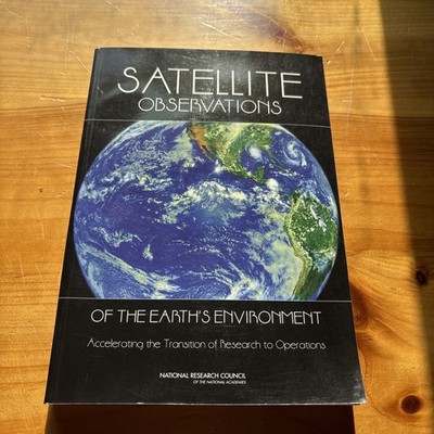 SATELLITE OBSERVATIONS OF THE EARTH'S ENVIRONMENT: By National Research Council