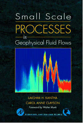 Small Scale Processes in Geophysical Fluid Flows Kantha Clayson Volume 67