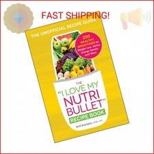 The I Love My NutriBullet Recipe Book: 200 Healthy Smoothies for Weight Loss, De