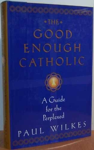 Good Enough Catholic - Hardcover, by Wilkes Paul - Very Good