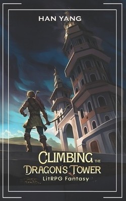 Climbing the Dragons Tower: LitRPG Fantasy By Han Yang - New Copy - 979828896...