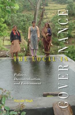 THE LOCAL IN GOVERNANCE: POLITICS, DECENTRALIZATION, AND By Satyajit Singh *NEW*