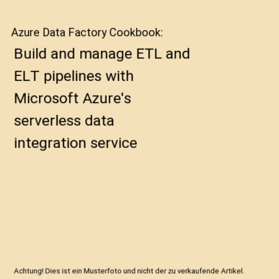Azure Data Factory Cookbook: Build and manage ETL and ELT pipelines with Microso