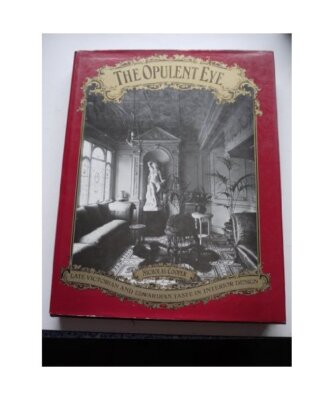 Opulent Eye: Late Victorian and Edwardian Taste in Interior Design, Cooper, N.