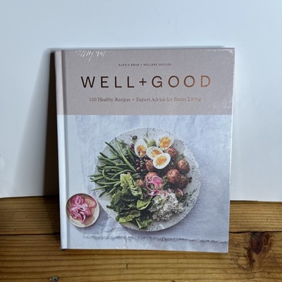 Well+Good Cookbook: 100 Healthy Recipes + Expert Advice for Better Living