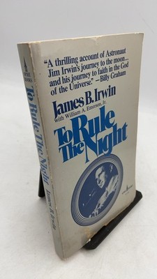 To Rule The Night: The Discovery Voyage of Astronaut Jim Irwin James B. Irwin...