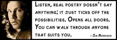 Wall Quote - JIM MORRISON - Listen, real poetry doesn't say anything; it just 