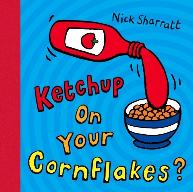 Thumbnail - Nick Sharratt / Ketchup On Your Cornflakes? / 9780439950640