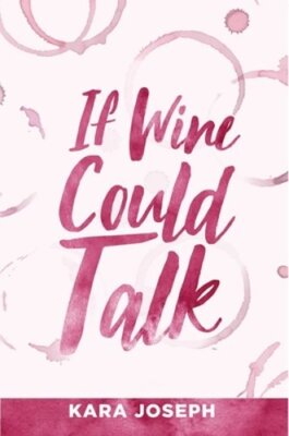 If Wine Could Talk by Kara Joseph: New