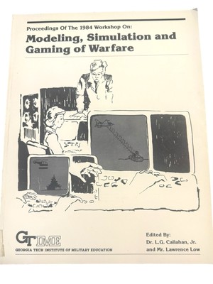 Proceedings Of 1984 Workshop Modeling Simulation And Gaming Of Warfare GT IME