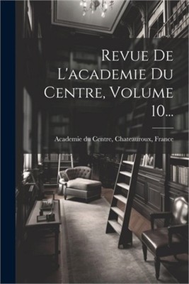 Revue De L'academie Du Centre, Volume 10... (Paperback or Softback)