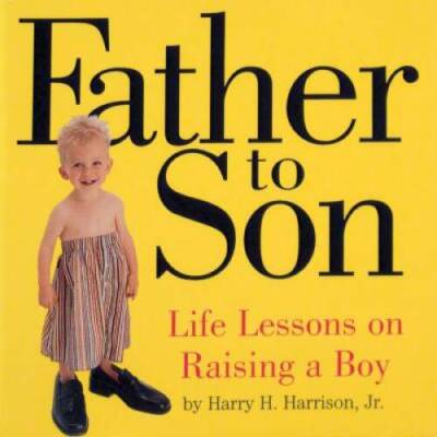 Father to Son: Life Lessons on Raising a Boy - Paperback - GOOD