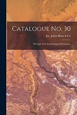 Catalogue No. 30 : Wrought Iron and Stamped Ornaments -  NEW Inc Julius Blum 202